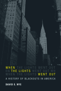 When the Lights Went Out: A History of Blackouts in America