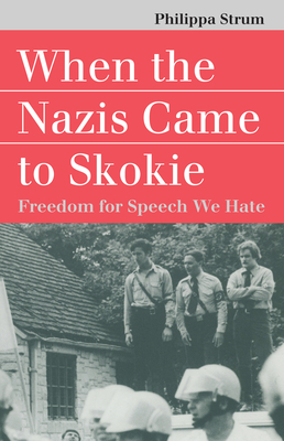When the Nazis Came to Skokie: Freedom for the Speech We Hate - Strum, Philippa
