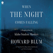 When the Night Comes Falling: A Requiem for the Idaho Student Murders