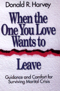 When the One You Love Wants to Leave: Guidance and Comfort for Surviving Marital Crisis