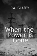 When the Power Is Gone: A Powerless World - Book 1: (A Powerless World Series)