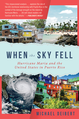 When the Sky Fell: Hurricane Maria and the United States in Puerto Rico - Deibert, Michael