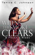When the Smoke Clears: A Phoenix Rises