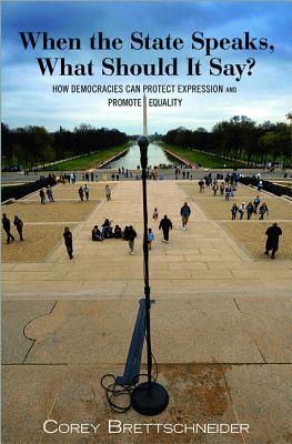 When the State Speaks, What Should It Say?: How Democracies Can Protect Expression and Promote Equality - Brettschneider, Corey