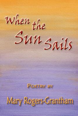 When the Sun Sails - Rogers-Grantham, Mary