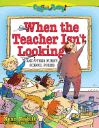 When the Teacher Isn't Looking: And Other Funny School Poems