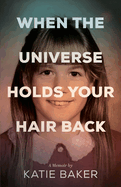 When the Universe Holds Your Hair Back