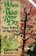 When the Well Runs Dry: Prayer Beyond the Beginnings