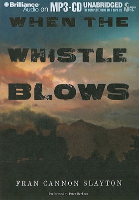 When the Whistle Blows - Slayton, Fran Cannon, and Berkrot, Peter (Read by)