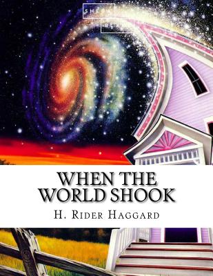 When the World Shook - Haggard, H Rider, Sir, and Blake, Sheba