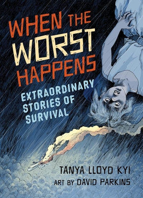 When the Worst Happens: Extraordinary Stories of Survival - Lloyd Kyi, Tanya