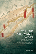 When the Yellow River Floods: Water, Technology, and Nation-Building in Early Twentieth-Century Chinese Literature