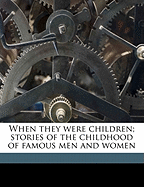 When They Were Children; Stories of the Childhood of Famous Men and Women