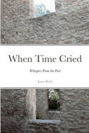 When Time Cried: Whispers From the Past