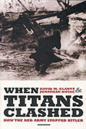 When Titans Clashed: How the Red Army Stopped Hitler