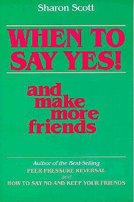 When to Say Yes and Make More Friends - Scott, Sharon