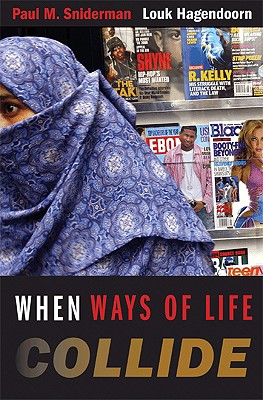 When Ways of Life Collide: Multiculturalism and Its Discontents in the Netherlands - Sniderman, Paul M, and Hagendoorn, Louk