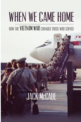 When We Came Home: How the Vietnam War Changed Those Who Served - McCabe, Jack