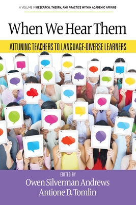 When We Hear Them: Attuning Teachers to Language-Diverse Learners - Andrews, Owen Silverman (Editor), and Tomlin, Antione D (Editor)