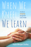 When We Kneel, We Learn