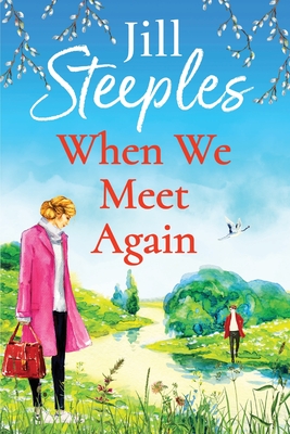 When We Meet Again: An unforgettable, uplifting romantic read from Jill Steeples - Steeples, Jill