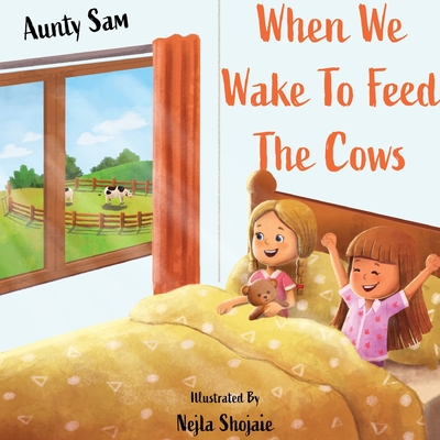 When we wake to feed the cows - Sam, Aunty