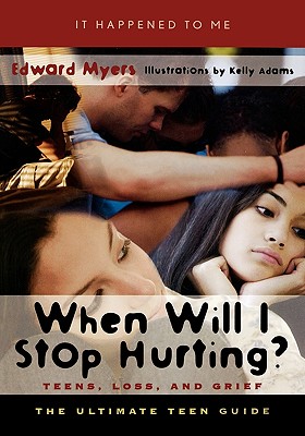 When Will I Stop Hurting?: Teens, Loss, and Grief - Myers, Edward, and Adams, Kelly
