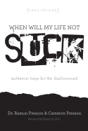 When Will My Life Not Suck? Teen Edition: Authentic Hope for the Disillusioned