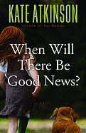 When Will There Be Good News? - Atkinson, Kate