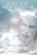 When Will These Things Be: The Next Journey