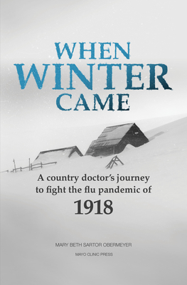 When Winter Came: A Country Doctor's Journey to Fight the Flu Pandemic of 1918 - Sartor Obermeyer, Mary Beth