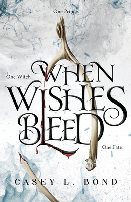 When Wishes Bleed - Bond, Casey L