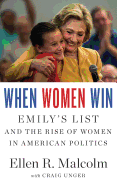When Women Win: Emily's List and the Rise of Women in American Politics