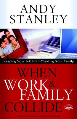 When Work & Family Collide: Keeping Your Job from Cheating Your Family - Stanley, Andy
