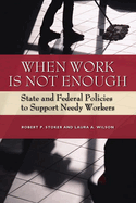 When Work Is Not Enough: State and Federal Policies to Support Needy Workers