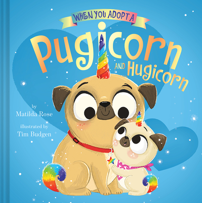 When You Adopt a Pugicorn and Hugicorn: (A When You Adopt... Book) - Rose, Matilda