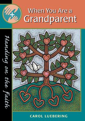 When You Are a Grandparent: Handing on the Faith - Luebering, Carol