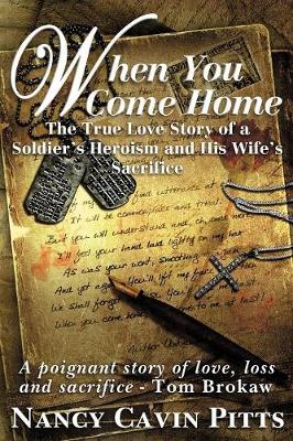 When You Come Home: The True Love Story of a Soldier's Heroism, His Wife's Sacrifice and the Resilience of America's Greatest Generation - Pitts, Nancy, and Brokaw, Tom (Foreword by), and Flora, John (Preface by)