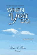 When You Do: When Will It Stop?