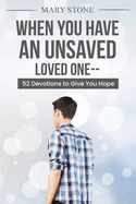 When You Have An Unsaved Loved One