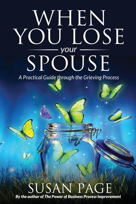 When You Lose Your Spouse: A Practical Guide through the Grieving Process - Page, Susan