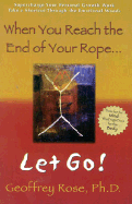 When You Reach the End of Your Rope, Let Go!