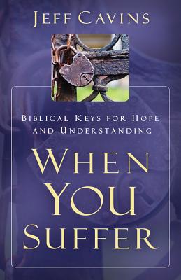 When You Suffer: Biblical Keys for Hope and Understanding - Cavins, Jeff, and Hahn, Scott (Foreword by)