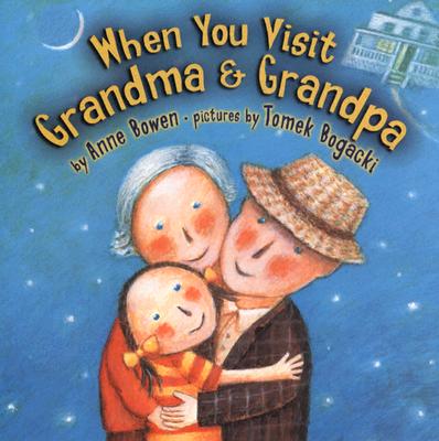 When You Visit Grandma & Grandpa - Bowen, Anne