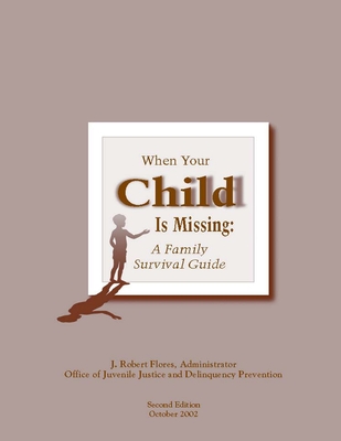 When Your Child is Missing: A Family Survival Guide - Justice, U.S. Department of