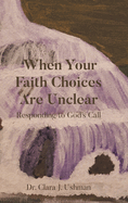 When Your Faith Choices Are Unclear: Responding to God's Call