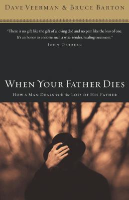 When Your Father Dies: How a Man Deals with the Loss of His Father - Veerman, Dave, and Barton, Bruce B