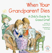 When Your Grandparent Dies: A Child's Guide to Good Grief - Ryan, Victoria