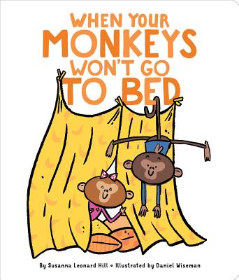 When Your Monkeys Won't Go to Bed - Hill, Susanna Leonard, and Wiseman, Daniel (Illustrator)