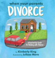 When Your Parents Divorce: A Kid-To-Kid Guide to Dealing with Divorce